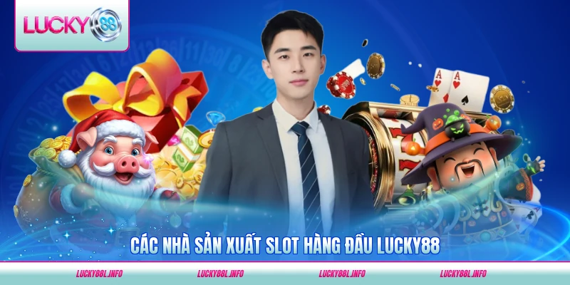 Các nhà sản xuất slot hàng đầu LUCKY88 nổi bật