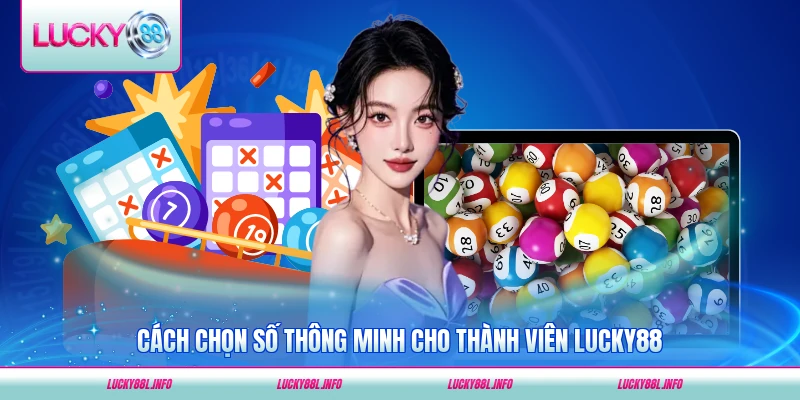 Cách chọn số thông minh cho thành viên LUCKY88 hiệu quả nhất