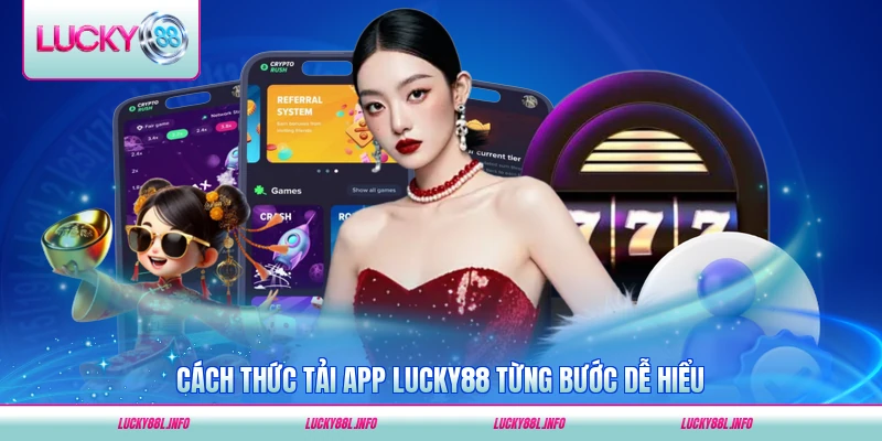 Cách thức tải app LUCKY88 từng bước dễ hiểu cho người dùng