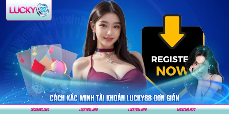 Cách xác minh tài khoản LUCKY88 đơn giản và hiệu quả