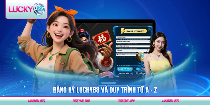 Đăng ký Lukcy88 quy trình từ a tới z