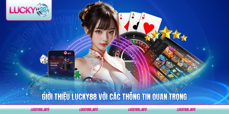 Giới thiệu LUCKY88 với các thông tin quan trọng về nhà cái mới nhất