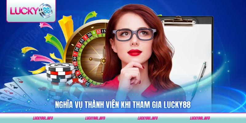 Nghĩa vụ thành viên khi tham gia LUCKY88 cụ thể