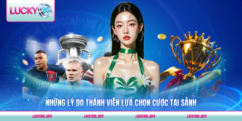 Những lý do thành viên lựa chọn cược tại sảnh của LUCKY88 uy tín