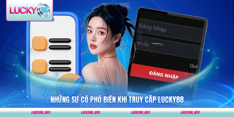 Những sự cố phổ biến khi truy cập LUCKY88 và cách khắc phục thường gặp