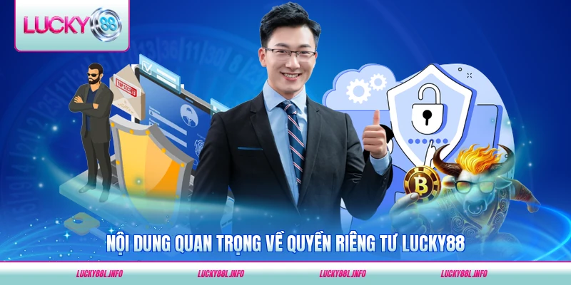 Nội dung quan trọng về quyền riêng tư LUCKY88 năm 2026 cập nhật