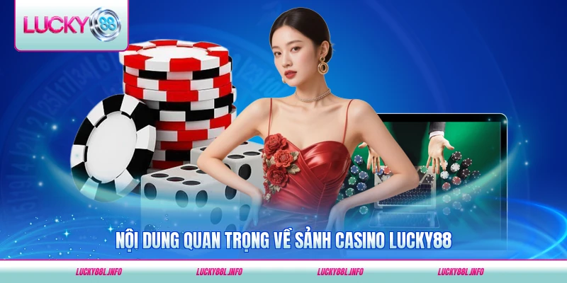 Nội dung quan trọng về sảnh casino LUCKY88 tại nhà cái mới nhất